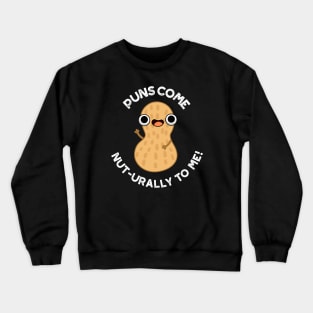 Puns Come Nut-urally To Me Funny Nut Pun Crewneck Sweatshirt